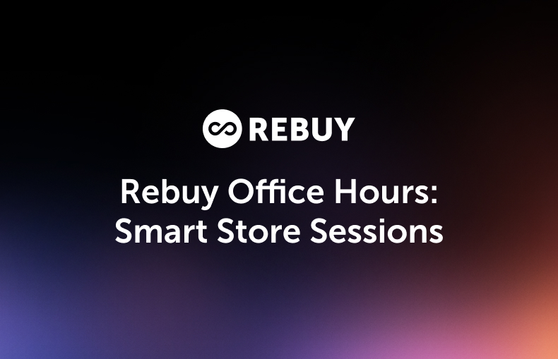 Rebuy Office Hours: Smart Store Sessions